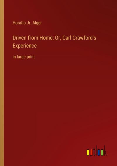 Driven from Home; Or, Carl Crawford’s Experience