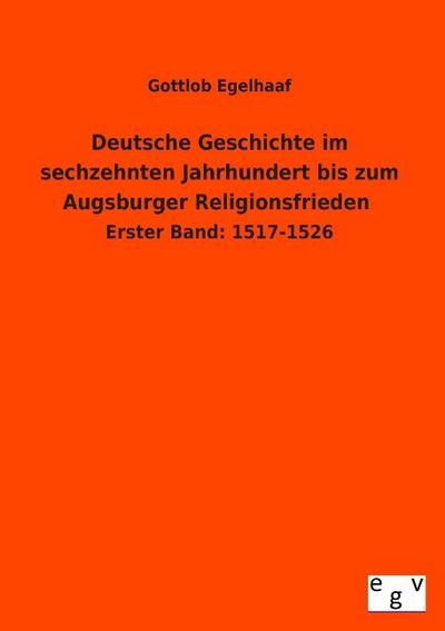 Deutsche Geschichte im sechzehnten Jahrhundert bis zum Augsburger Religionsfrieden