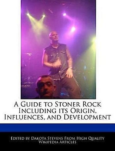 A Guide to Stoner Rock Including Its Origin, Influences, and Development