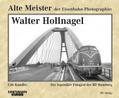 Alte Meister der Eisenbahn-Photographie: Walter Hollnagel
