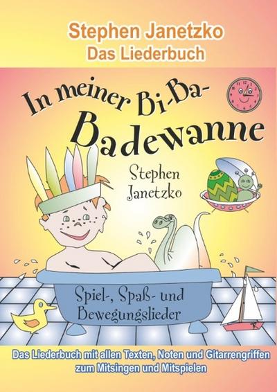 In meiner Bi-Ba-Badewanne - 20 Spiel-, Spaß- und Bewegungslieder für fröhliche Kinder