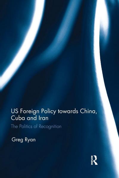 US Foreign Policy towards China, Cuba and Iran