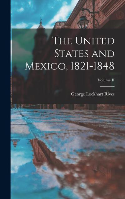 The United States and Mexico, 1821-1848; Volume II