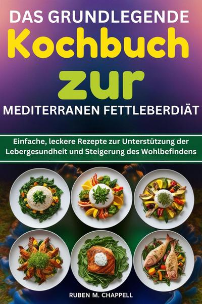 Das grundlegende Kochbuch zur mediterranen Fettleberdiät