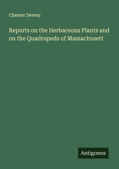 Reports on the Herbaceous Plants and on the Quadrupeds of Massachusett