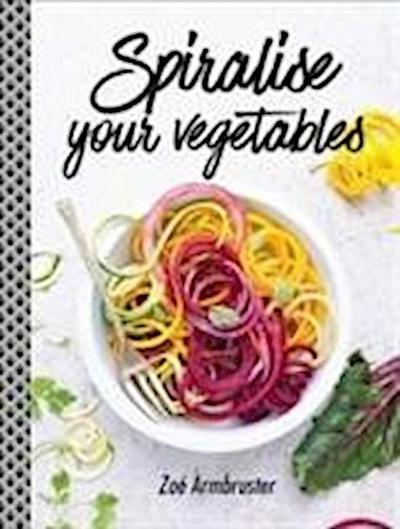 Armbruster, Z: Spiralise Your Vegetables
