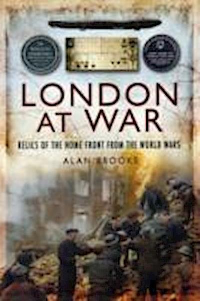 London at War: Relics of the Home Front from the World Wars