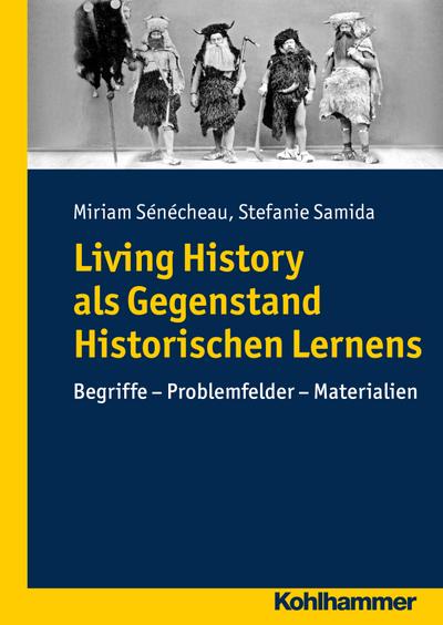 Living History als Gegenstand Historischen Lernens: Begriffe - Problemfelder - Materialien (Geschichte und Public History)