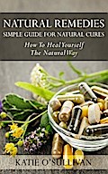 Natural Remedies: Simple Guide For Natural Cures