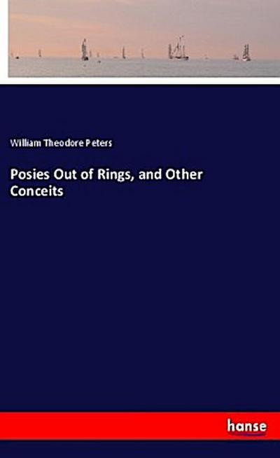 Posies Out of Rings, and Other Conceits