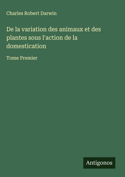 De la variation des animaux et des plantes sous l’action de la domestication