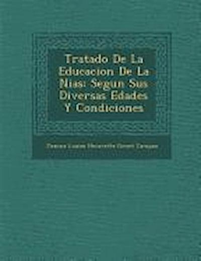 Tratado de La Educacion de La Ni as: Segun Sus Diversas Edades y Condiciones