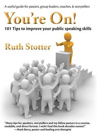 You’re On!: 101 Tips to Improve Your Public Speaking Skills
