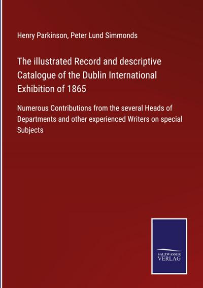 The illustrated Record and descriptive Catalogue of the Dublin International Exhibition of 1865