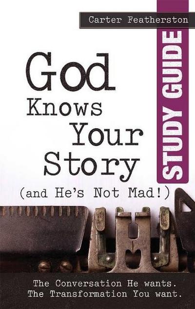 God Knows Your Story (and He’s Not Mad) Study Guide