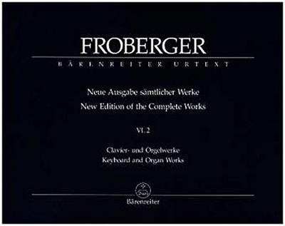 Clavier- und Orgelwerke abschriftlicher Überlieferung: Neue Quellen, neue Lesarten, neue Werke, Partitur. Tl.2