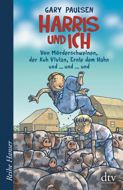 Harris und ich: Von Mörderschweinen, der Kuh Vivian, Ernie dem Hahn und ...und ... und (Reihe Hanser)