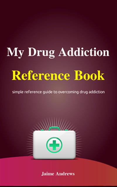My Drug Addiction Reference Book (Reference Books, #5)