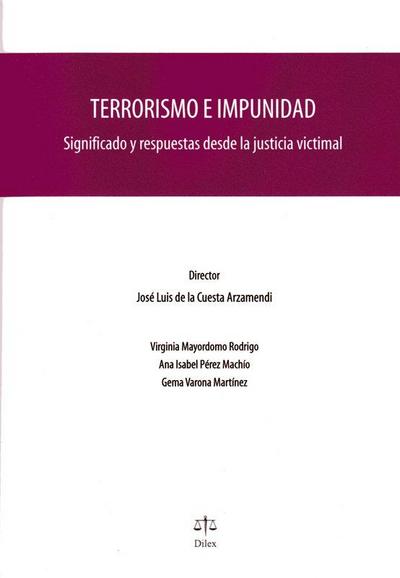 Terrorismo e impunidad : significado y respuestas desde la justicia victimal