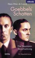 Goebbels’ Schatten. Die Naumann-Verschwörung. Ein Tatsachenroman