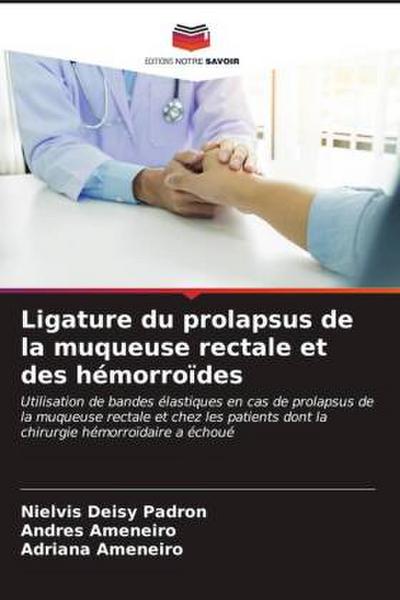 Ligature du prolapsus de la muqueuse rectale et des hémorroïdes