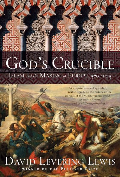 God’s Crucible: Islam and the Making of Europe, 570-1215