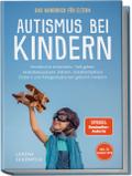 Autismus bei Kindern - Das Handbuch für Eltern