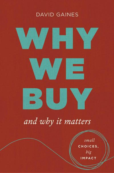 Why We Buy and Why It Matters