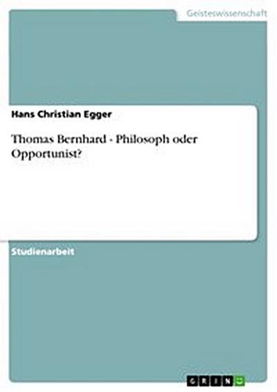 Thomas Bernhard - Philosoph oder Opportunist?