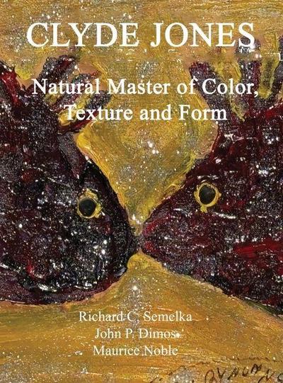 Clyde Jones Natural Master of Color, Texture and Form
