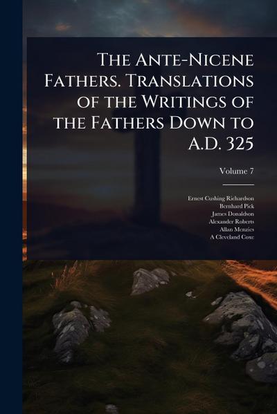 The Ante-Nicene Fathers. Translations of the Writings of the Fathers Down to A.D. 325