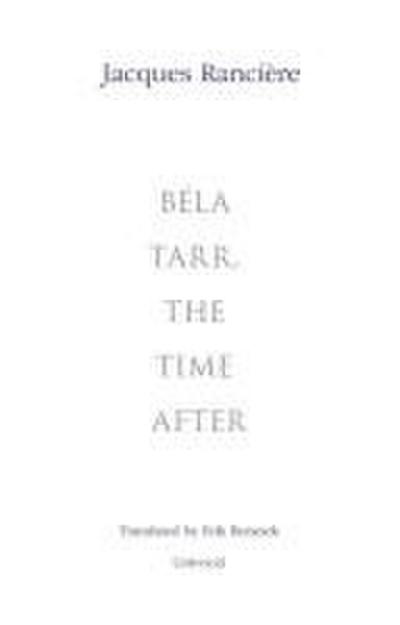 Ranciere, J: Bela Tarr, the Time After