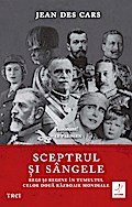 Sceptrul ¿i sângele. Regi ¿i regine în tumultul celor doua Razboaie Mondiale