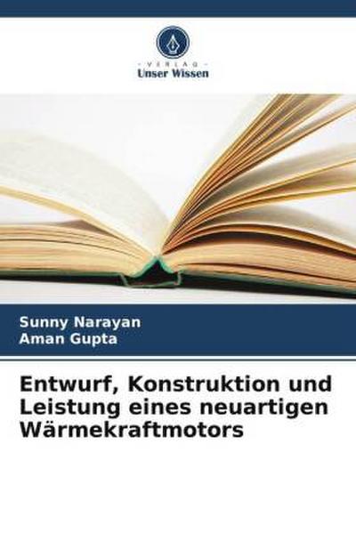 Entwurf, Konstruktion und Leistung eines neuartigen Wärmekraftmotors