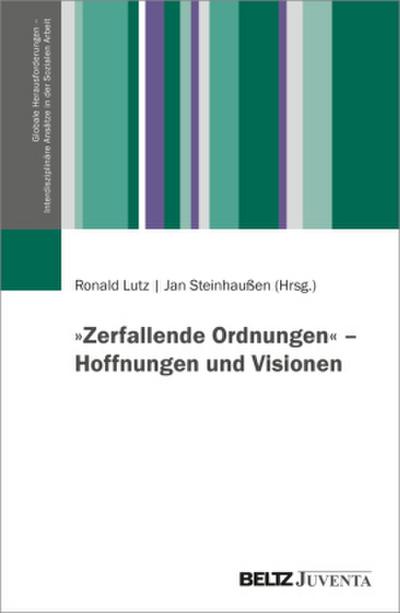 ’Zerfallende Ordnungen’ - Hoffnungen und Visionen