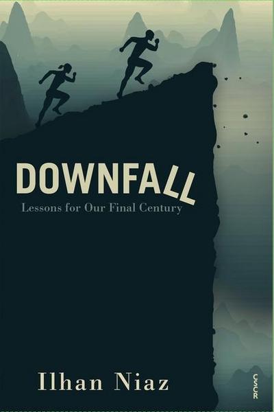 Downfall: Lessons from Our Final Century