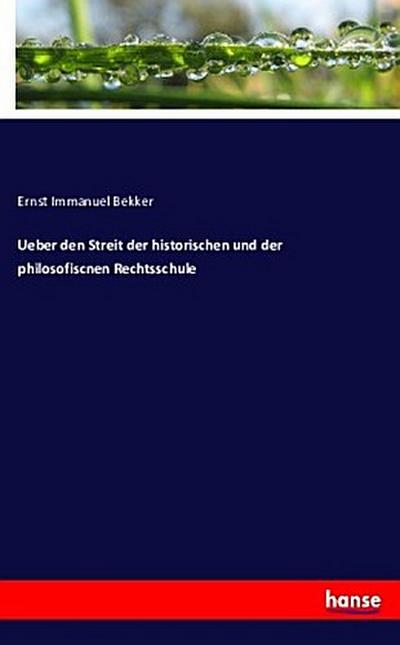 Ueber den Streit der historischen und der philosofiscnen Rechtsschule