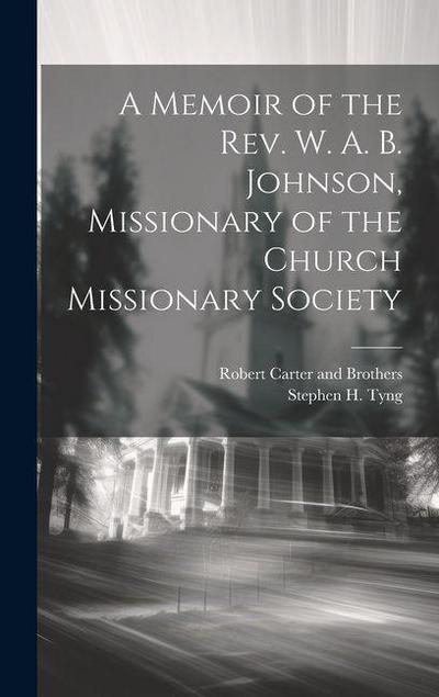 A Memoir of the Rev. W. A. B. Johnson, Missionary of the Church Missionary Society