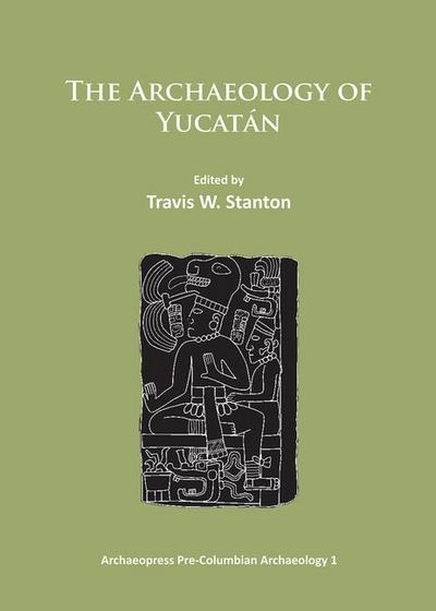 The Archaeology of Yucatan: New Directions and Data