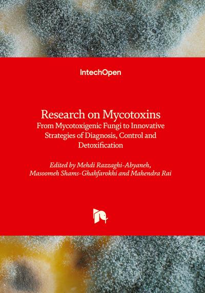 Research on Mycotoxins - From Mycotoxigenic Fungi to Innovative Strategies of Diagnosis, Control and Detoxification