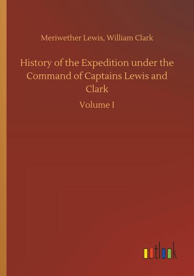 History of the Expedition under the Command of Captains Lewis and Clark