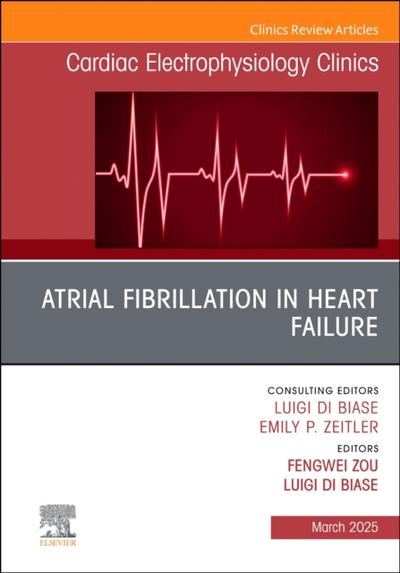 Atrial Fibrillation in Heart Failure, An Issue of Cardiac Electrophysiology Clinics