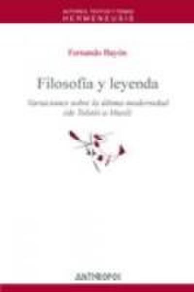 Filosofía y leyenda : variaciones sobre la última modernidad (de Tolstói a Musil)