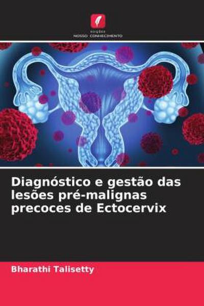 Diagnóstico e gestão das lesões pré-malignas precoces de Ectocervix - Bharathi Talisetty