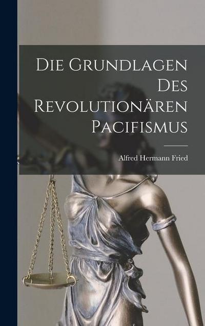 Die Grundlagen Des Revolutionären Pacifismus