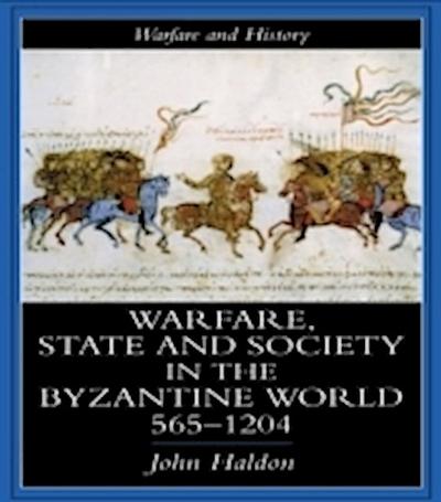Warfare, State And Society In The Byzantine World 560-1204