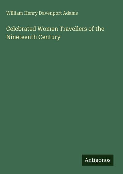 Celebrated Women Travellers of the Nineteenth Century
