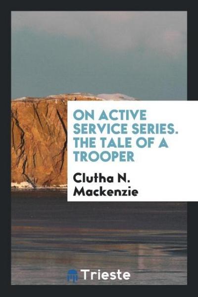 On Active Service Series. The Tale of a Trooper