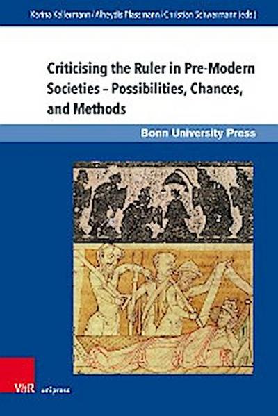 Criticising the Ruler in Pre-Modern Societies - Possibilities, Chances and Methods