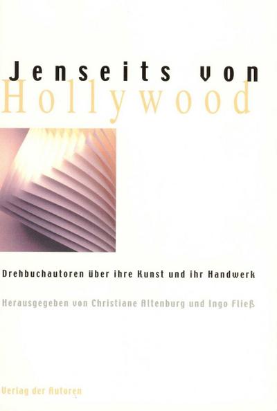 Jenseits von Hollywood: Drehbuchautoren über ihre Kunst und ihr Handwerk. Essays und Gespräche (Filmbibliothek)
